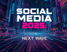 SOCIAL MEDIA 2025: NEXT WAVE